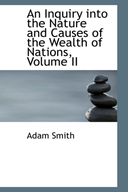 An Inquiry Into the Nature and Causes of the Wealth of Nations, Volume II, Paperback / softback Book