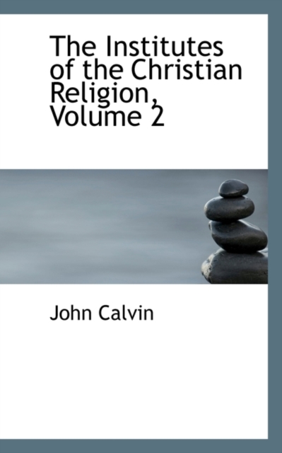 The Institutes of the Christian Religion, Volume 2, Paperback Book
