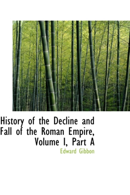 History of the Decline and Fall of the Roman Empire, Volume I, Part a, Paperback / softback Book
