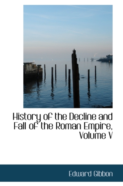 History of the Decline and Fall of the Roman Empire, Volume V, Hardback Book