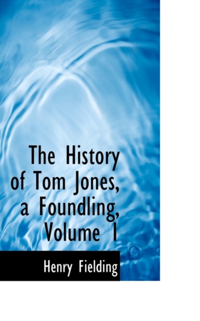 The History of Tom Jones, a Foundling, Volume 1, Hardback Book