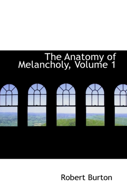 The Anatomy of Melancholy, Volume 1, Hardback Book