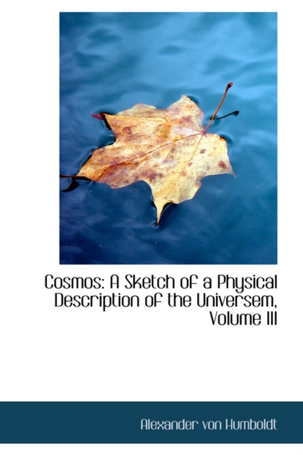 Cosmos : A Sketch of a Physical Description of the Universem, Volume III, Paperback / softback Book