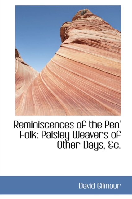 Reminiscences of the Pen' Folk : Paisley Weavers of Other Days, AC., Hardback Book