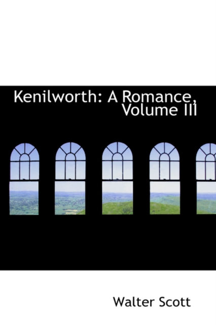 Kenilworth : A Romance, Volume III, Hardback Book