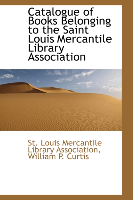 Catalogue of Books Belonging to the Saint Louis Mercantile Library Association, Paperback / softback Book