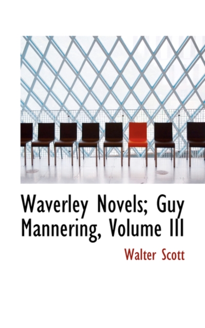 Waverley Novels; Guy Mannering, Volume III, Paperback / softback Book