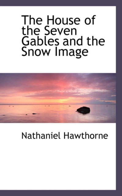 The House of the Seven Gables and the Snow Image, Paperback / softback Book