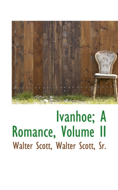 Ivanhoe; A Romance, Volume II, Hardback Book