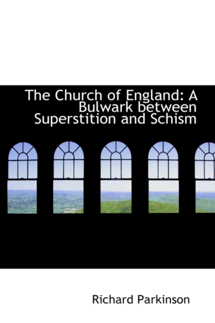 The Church of England : A Bulwark Between Superstition and Schism, Hardback Book