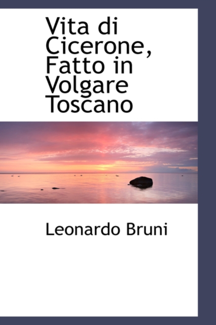 Vita Di Cicerone, Fatto in Volgare Toscano, Hardback Book