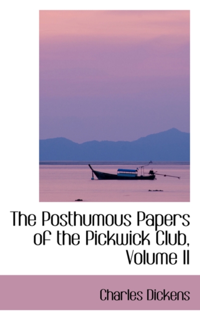 The Posthumous Papers of the Pickwick Club, Volume II, Hardback Book
