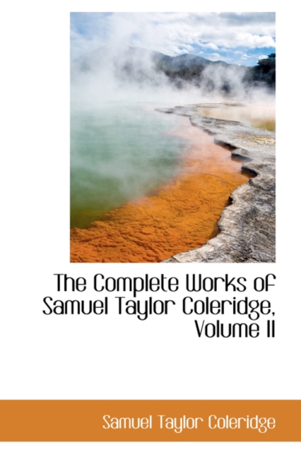 The Complete Works of Samuel Taylor Coleridge, Volume II, Hardback Book