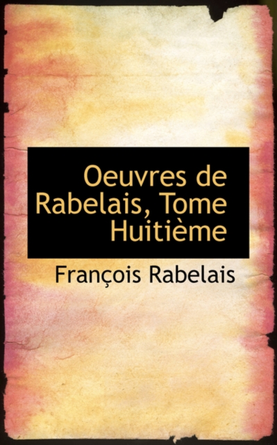 Oeuvres de Rabelais, Tome Huiti Me, Paperback / softback Book