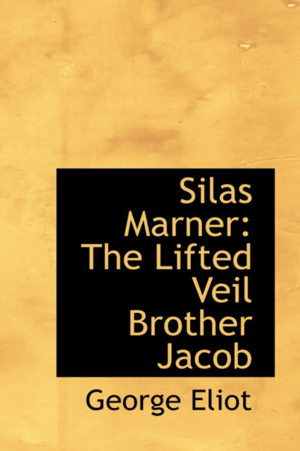 Silas Marner : The Lifted Veil Brother Jacob, Hardback Book