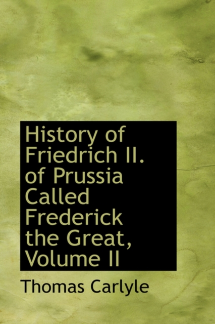 History of Friedrich II. of Prussia Called Frederick the Great, Volume II, Paperback / softback Book