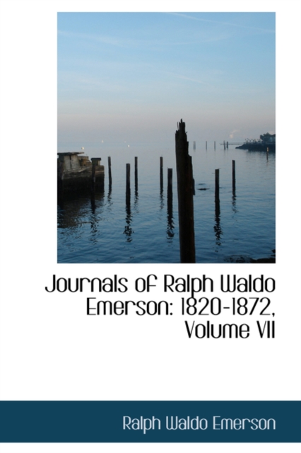Journals of Ralph Waldo Emerson : 1820-1872, Volume VII, Paperback / softback Book