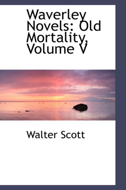Waverley Novels : Old Mortality, Volume V, Hardback Book