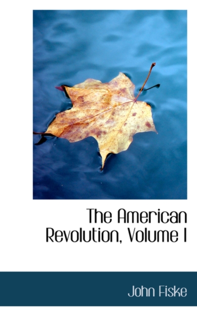 The American Revolution, Volume I, Hardback Book