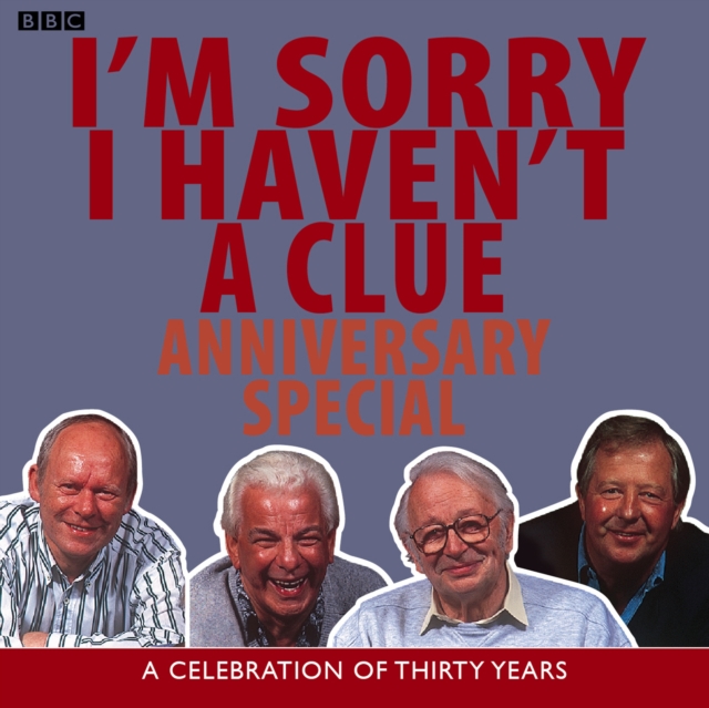 I'm Sorry I Haven't A Clue: Anniversary Special : A Celebration Of Thirty Years, CD-Audio Book