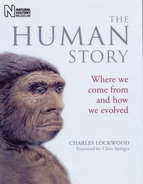 The Human Story : Where We Come from and How We Evolved, Paperback Book