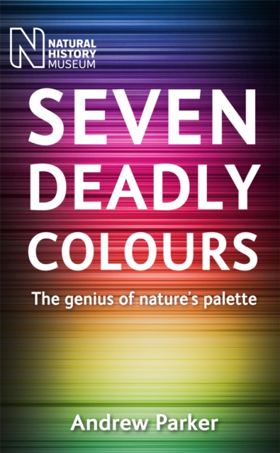 Seven Deadly Colours : The Genius of Nature's Palette, Paperback / softback Book