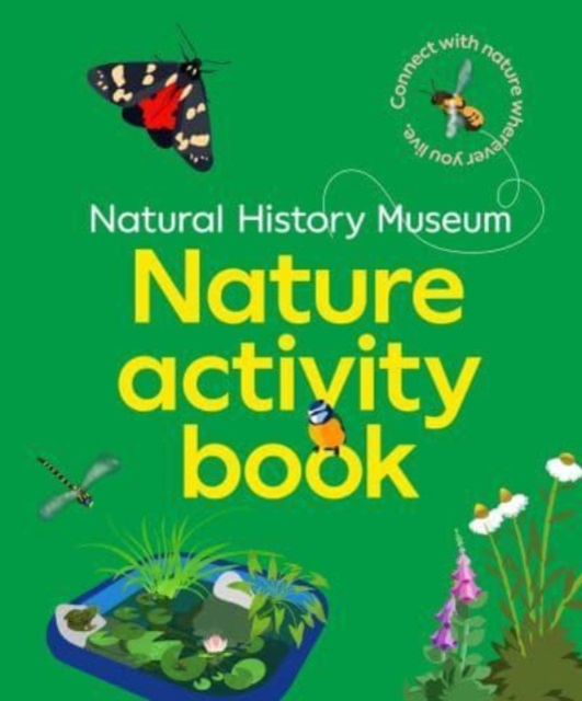 The NHM Nature Activity Book : Connect with nature wherever you live, Paperback / softback Book