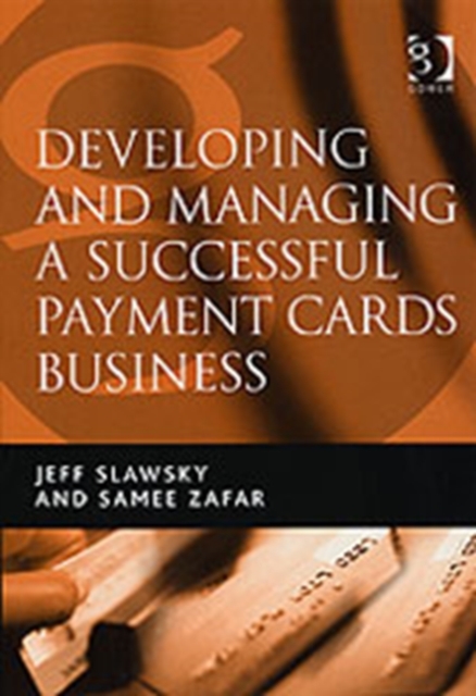 Developing and Managing a Successful Payment Cards Business, Hardback Book