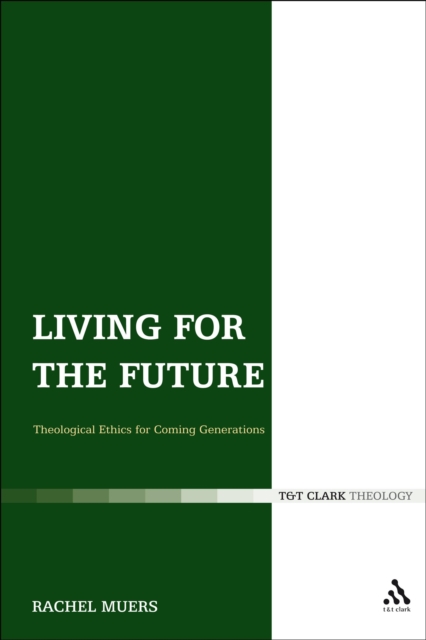 Living for the Future : Theological Ethics for Coming Generations, EPUB eBook