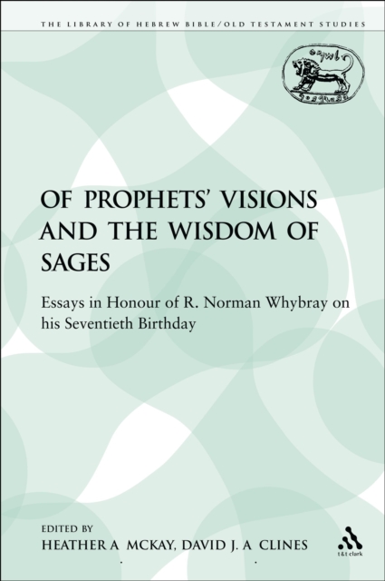 Of Prophets' Visions and the Wisdom of Sages : Essays in Honour of R. Norman Whybray on His Seventieth Birthday, PDF eBook