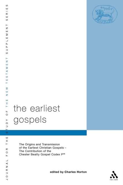 The Earliest Gospels : The Origins and Transmission of the Earliest Christian Gospels; The Contribution of the Chester Beat, Paperback / softback Book