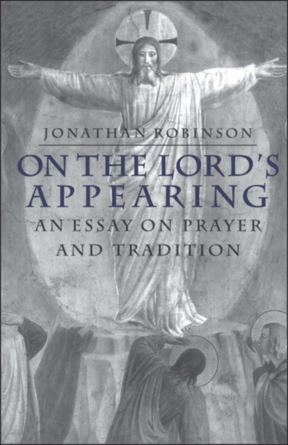 On the Lord's Appearing : An Essay On Prayer And Tradition, Paperback / softback Book