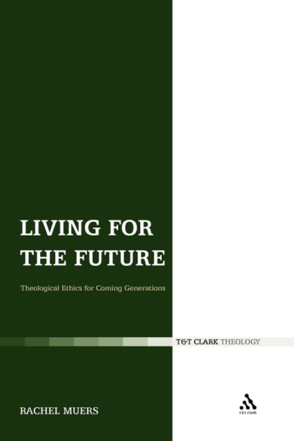 Living for the Future : Theological Ethics for Coming Generations, Paperback / softback Book