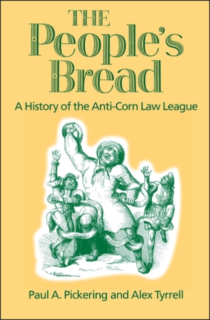 The People's Bread : A History of the Anti-Corn Law League, PDF eBook