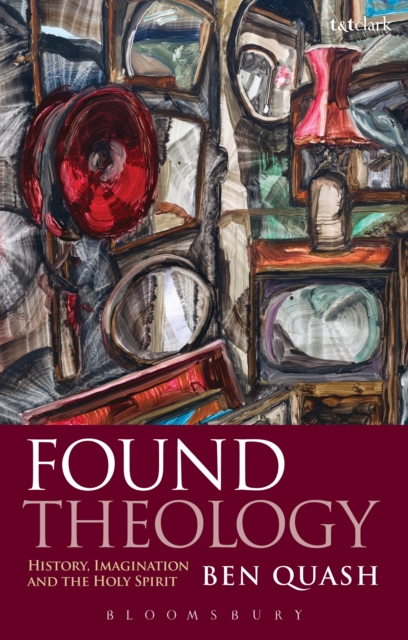 Found Theology : History, Imagination and the Holy Spirit, PDF eBook