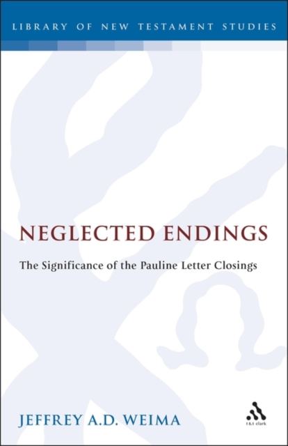 Neglected Endings : The Significance of the Pauline Letter Closings, PDF eBook
