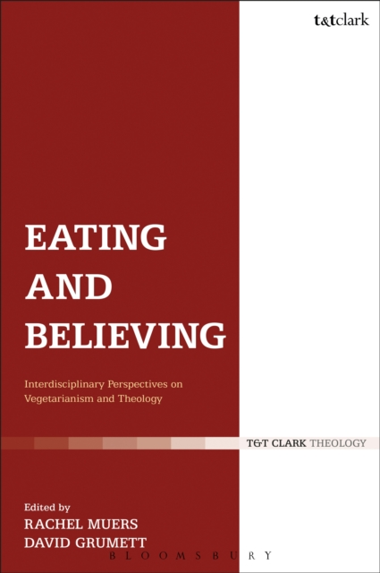 Eating and Believing : Interdisciplinary Perspectives on Vegetarianism and Theology, EPUB eBook