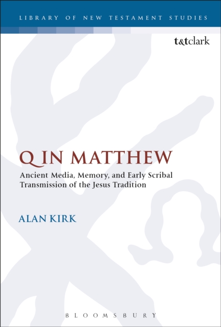 Q in Matthew : Ancient Media, Memory, and Early Scribal Transmission of the Jesus Tradition, PDF eBook