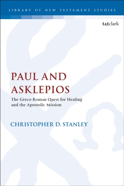 Paul and Asklepios : The Greco-Roman Quest for Healing and the Apostolic Mission, Paperback / softback Book