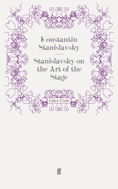 Stanislavsky on the Art of the Stage : translated with an introduction on Stanislavsky's `System' by David Magarshack, Paperback / softback Book