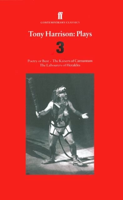 Tony Harrison Plays 3 : Poetry or Bust; The Kaisers of Carnuntum; The Labourers of Herakles, Paperback / softback Book