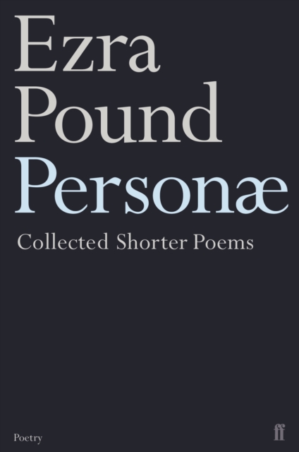 Personae : The Shorter Poems of Ezra Pound, Paperback / softback Book