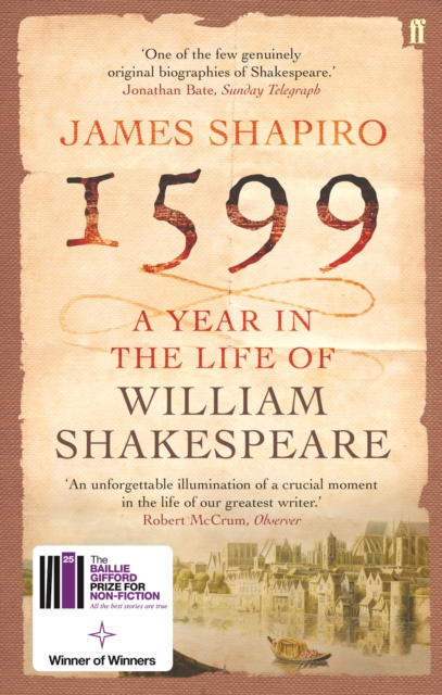 1599: A Year in the Life of William Shakespeare : Winner of the Baillie Gifford Winner of Winners Award 2023, Paperback / softback Book