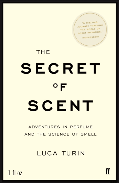 The Secret of Scent : Adventures in Perfume and the Science of Smell, Paperback / softback Book