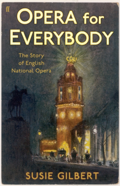 Opera for Everybody : The Story of English National Opera, Hardback Book