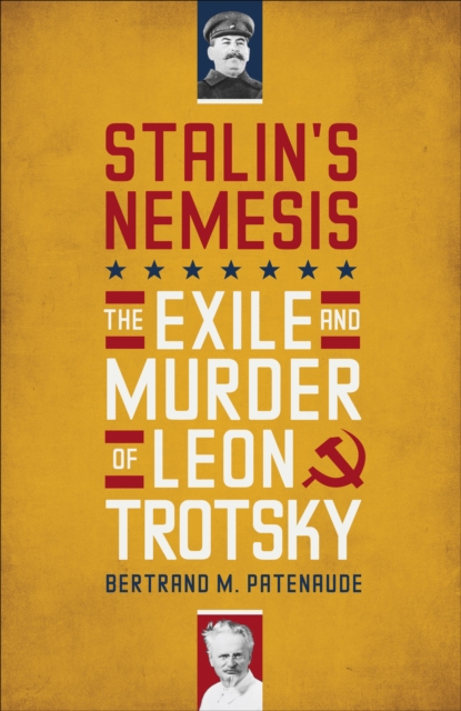 Stalin's Nemesis : The Exile and Murder of Leon Trotsky, Hardback Book