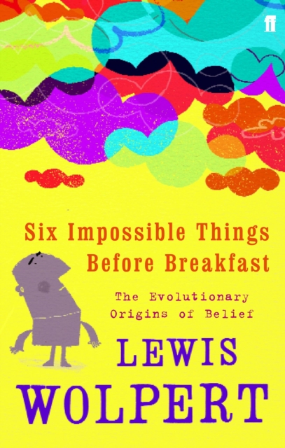 Six Impossible Things Before Breakfast : The Evolutionary Origins of Belief, Paperback / softback Book