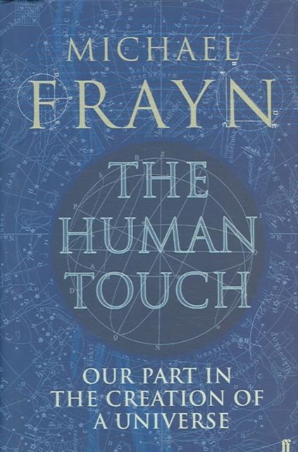 The Human Touch : Our Part in the Creation of a Universe, Hardback Book