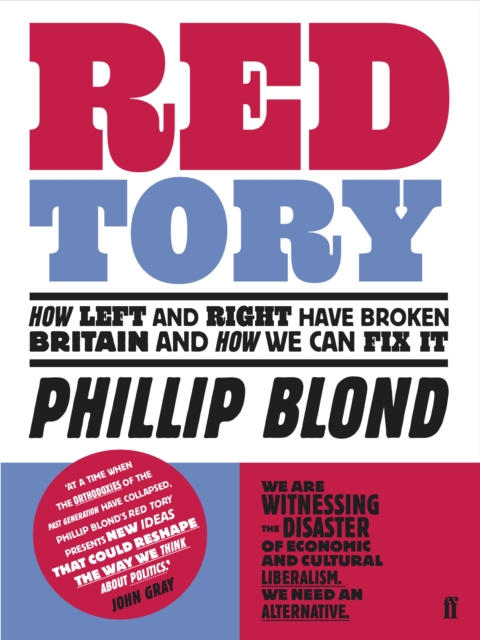 Red Tory : How Left and Right Have Broken Britain and How We Can Fix it, EPUB eBook