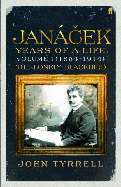 Janacek: Years of a Life Volume 1 (1854-1914) : The Lonely Blackbird, EPUB eBook